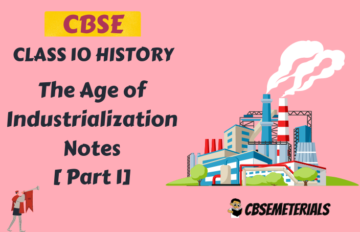 The Age of Industrialization Class 10 Notes